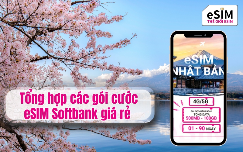 Tổng hợp các gói cước eSIM Softbank giá rẻ tại Thế giới eSIM